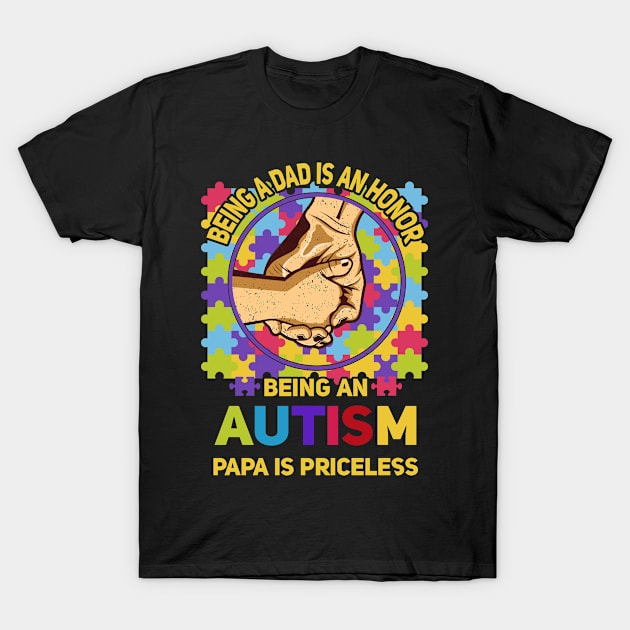 Being a Dad is an Honor - Being an Autism Papa is Priceless T-Shirt by swissles